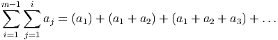 m∑ -1∑i
aj = (a1) + (a1 + a2) + (a1 + a2 + a3) + ...
i=1 j=1