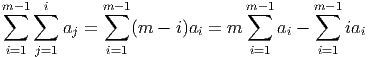 m -1 i m- 1 m- 1 m -1
∑ ∑ ∑ ∑ ∑
aj = (m - i)ai = m ai - iai
i=1 j=1 i=1 i=1 i=1