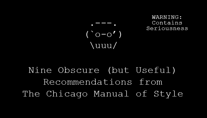 Nine Obscure (but Useful) Recommendations from the Chicago Manual of Style