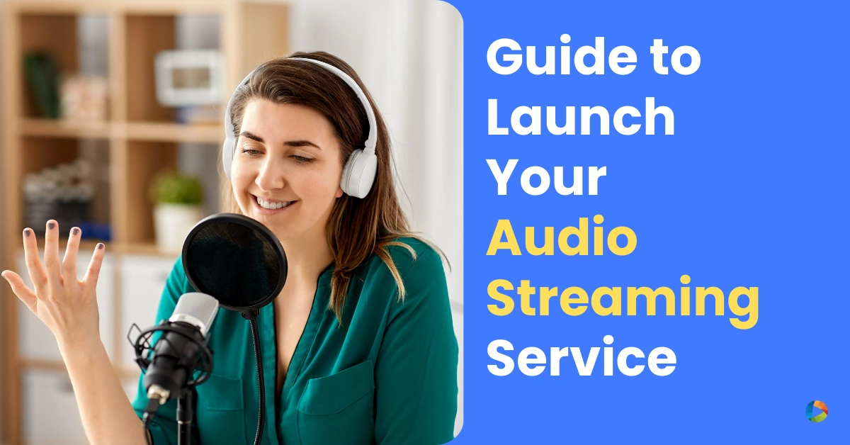 A Guide to Launch Your Audio Streaming Service